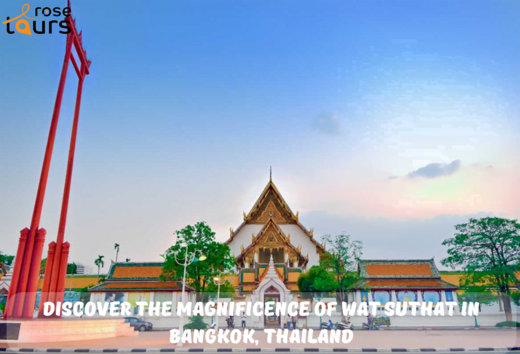 Discover the Magnificence of Wat Suthat in Bangkok Thailand