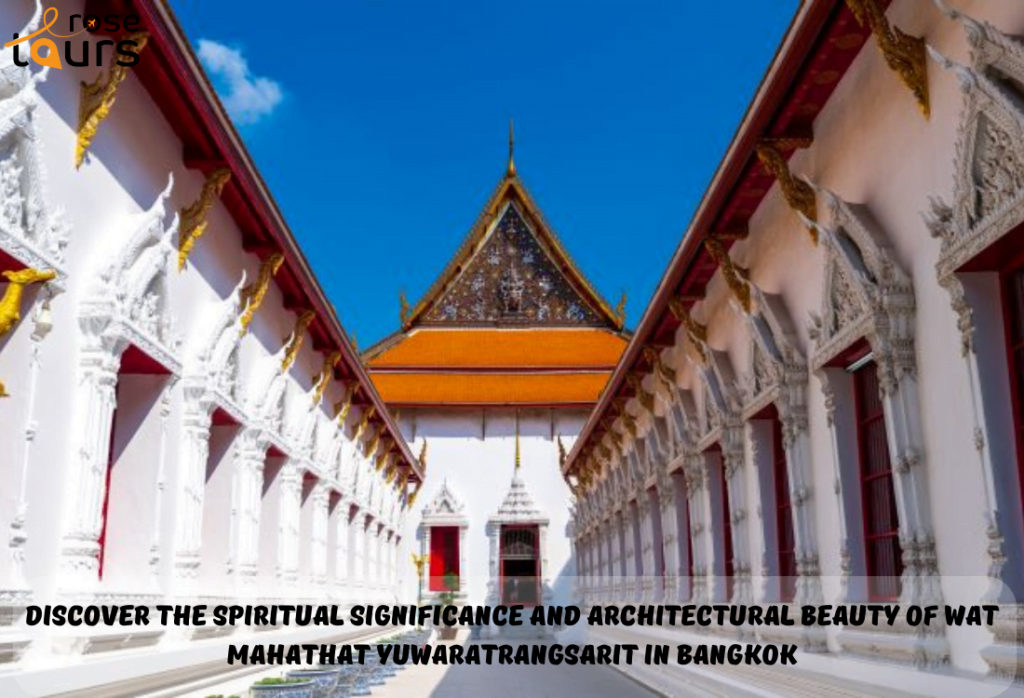 Discover the Spiritual Significance and Architectural Beauty of Wat Mahathat Yuwaratrangsarit in Bangkok