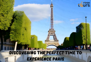 Discovering the Perfect Time to Experience Paris