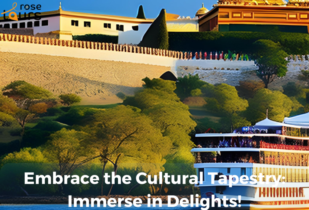 Embrace the Cultural Tapestry Immerse in Delights