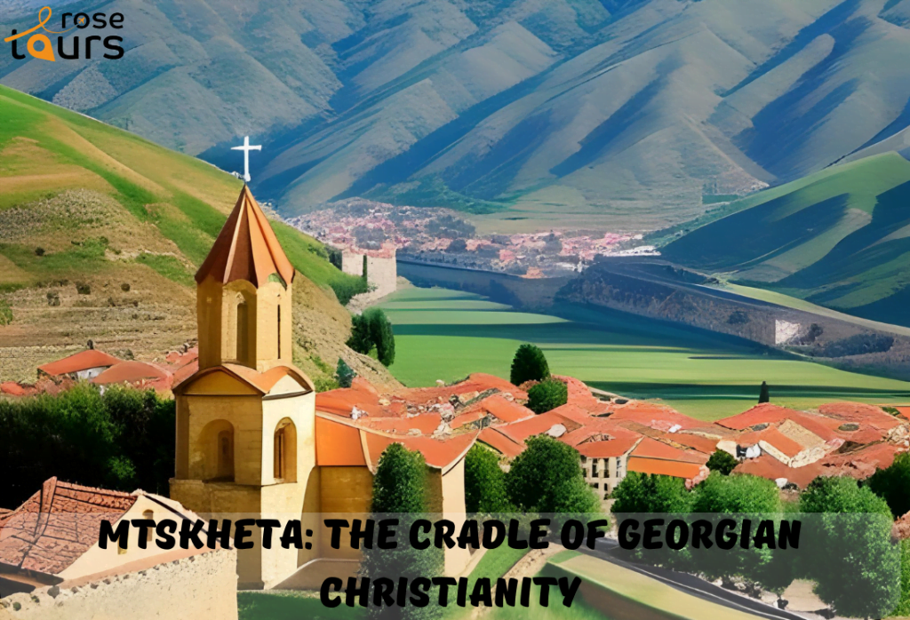 Mtskheta The Cradle of Georgian Christianity