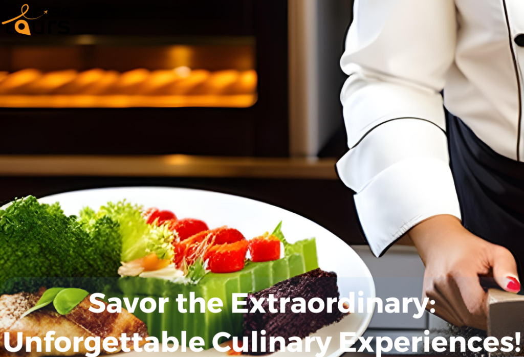 Savor the Extraordinary Unforgettable Culinary Experiences