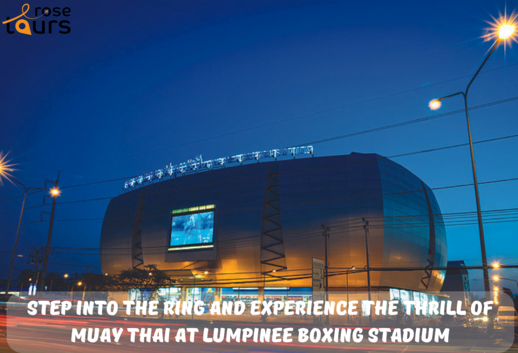 Step into the Ring and Experience the Thrill of Muay Thai at Lumpinee Boxing Stadium