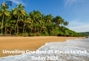 Unveiling Goa Best-25 Places to Visit Today 2023