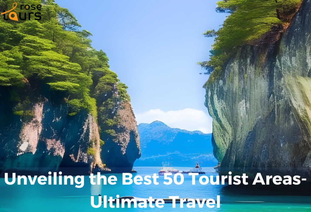 Unveiling the Best 50 Tourist Areas Ultimate Travel