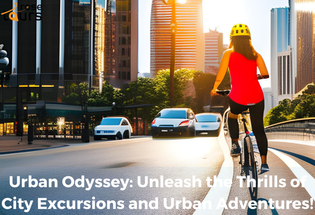 Urban Odyssey Unleash the Thrills of City Excursions and Urban Adventures