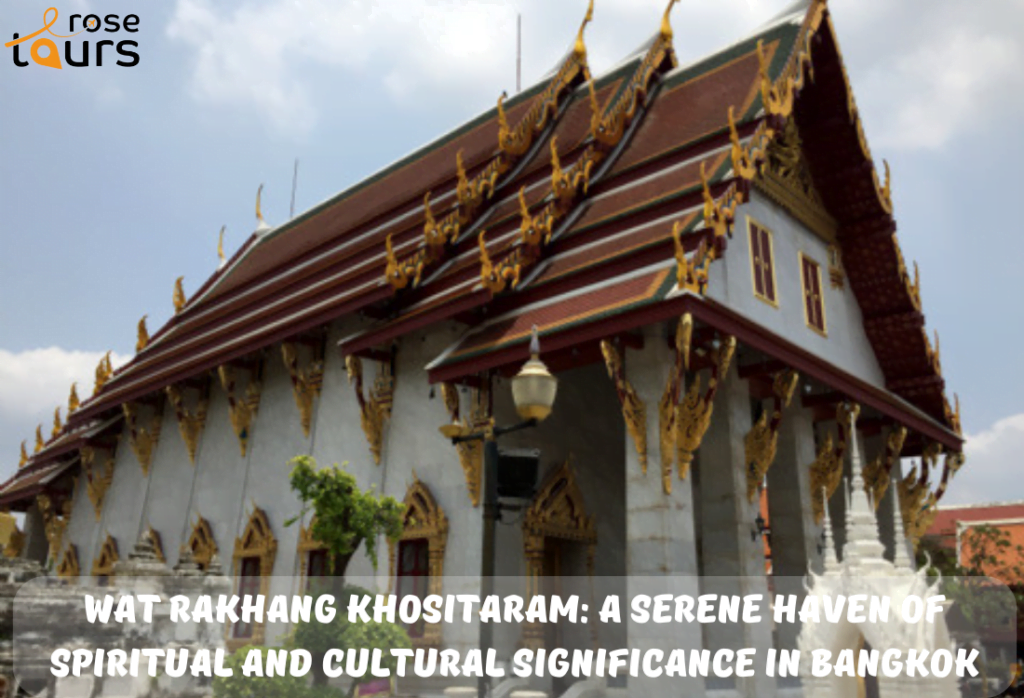 Wat Rakhang Khositaram A Serene Haven of Spiritual and Cultural Significance in Bangkok