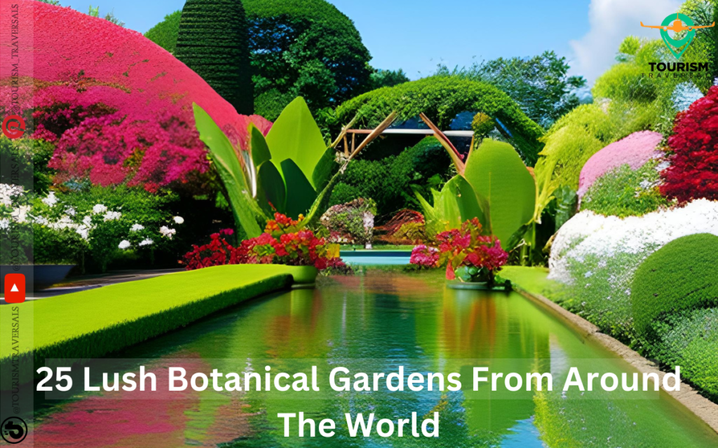 25 Lush Botanical Gardens From Around The World