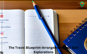 The Travel Blueprint-Arrangements and Epic Explorations